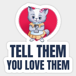 Tell Them You Love Them Sticker